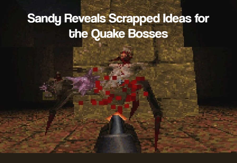 Sandy Reveals Scrapped Ideas For the Quake Bosses