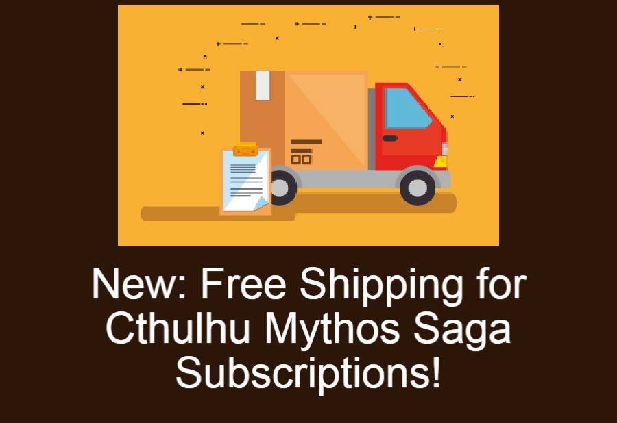 New: Free Shipping for Cthulhu Mythos Saga Subscriptions!